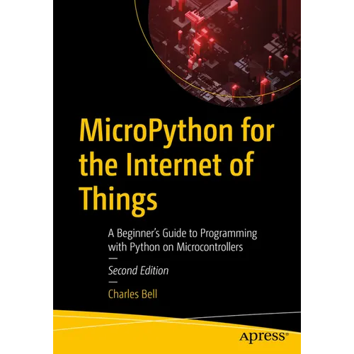 Micropython for the Internet of Things: A Beginner's Guide to Programming with Python on Microcontrollers
