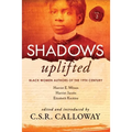 Shadows Uplifted Volume II: Black Women Authors of 19th Century American Personal Narratives & Autobiographies