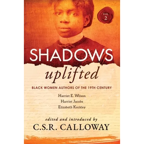 Shadows Uplifted Volume II: Black Women Authors of 19th Century American Personal Narratives & Autobiographies