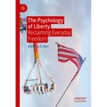 The Psychology of Liberty: Reclaiming Everyday Freedom