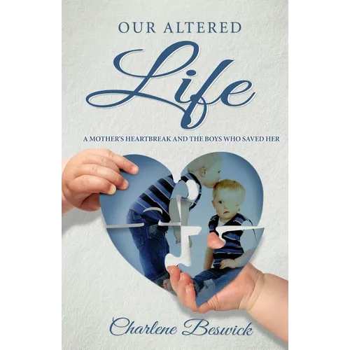 Our Altered Life: A Mother's Heartbreak And The Boys Who Saved Her