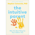 The Intuitive Parent: Why the Best Thing for Your Child Is You