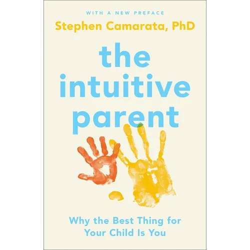 The Intuitive Parent: Why the Best Thing for Your Child Is You