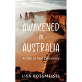 Awakened In Australia: A Tale of Self Discovery