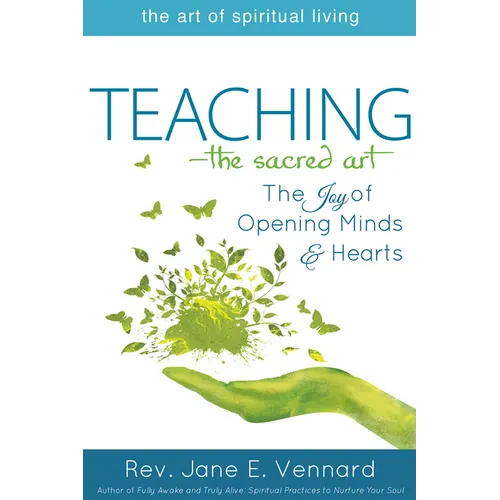 Teaching--The Sacred Art: The Joy of Opening Minds and Hearts