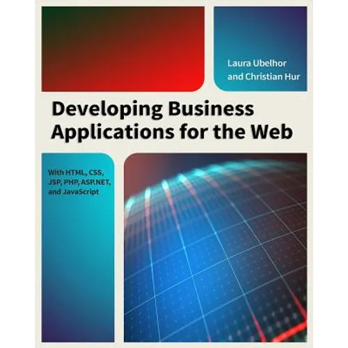 Developing Business Applications for the Web: With Html, Css, Jsp, Php, Asp.Net, and JavaScript