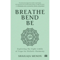 Breathe, Bend, Be: Exploring the Eight Limbs of Yoga for Holistic Harmony