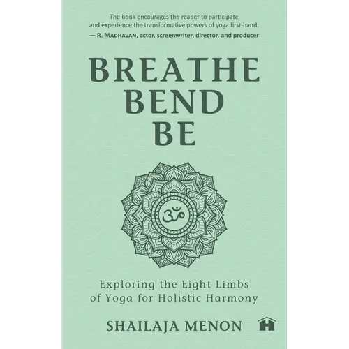 Breathe, Bend, Be: Exploring the Eight Limbs of Yoga for Holistic Harmony