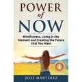 Power of Now: Mindfulness, Living in the moment and creating the future that you want