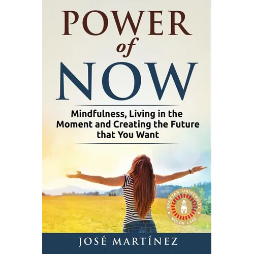 Power of Now: Mindfulness, Living in the moment and creating the future that you want