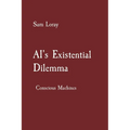 AI's Existential Dilemma: Conscious Machines