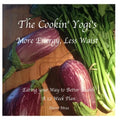 The Cookin' Yogi's, More Energy, Less Waist: Eating your Way to Better Health, A 12 Week Plan