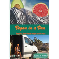 Vegan in a Van: Healthy, Plant-based Recipes on the Road