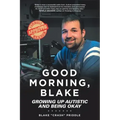 Good Morning, Blake: Growing Up Autistic and Being Okay