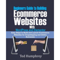 Beginners Guide to Building Ecommerce Websites With WordPress and Elementor: Easy steps to Build and launch ecommerce websites for dropshipping and on