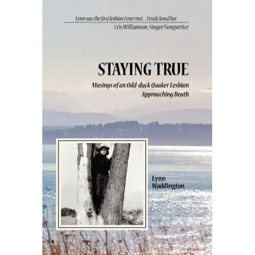 Stayingtrue: Musings of an Odd-Duck Quaker Lesbian Approaching Death