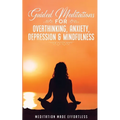 Guided Meditations for Overthinking, Anxiety, Depression& Mindfulness Meditation Scripts For Beginners & For Sleep, Self-Hypnosis, Insomnia, Self-Heal