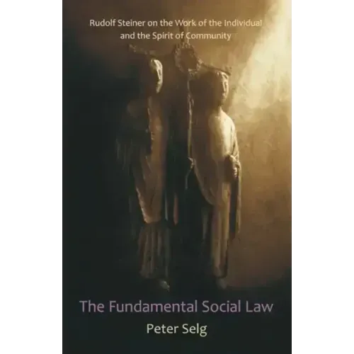 The Fundamental Social Law: Rudolf Steiner on the Work of the Individual and the Spirit of Community