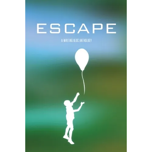 Escape: A Writing Bloc Anthology