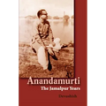 Anandamurti: The Jamalpur Years
