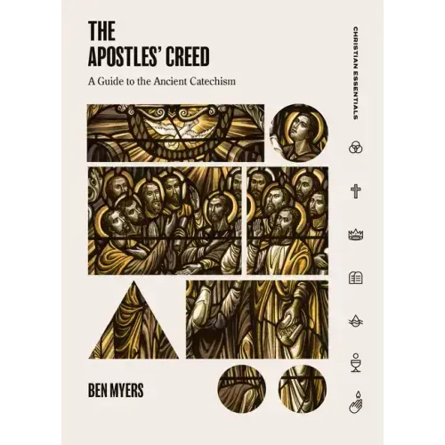 The Apostles' Creed: A Guide to the Ancient Catechism