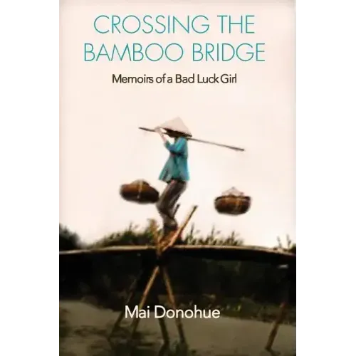 Crossing the Bamboo Bridge: Memoirs of a Bad Luck Girl