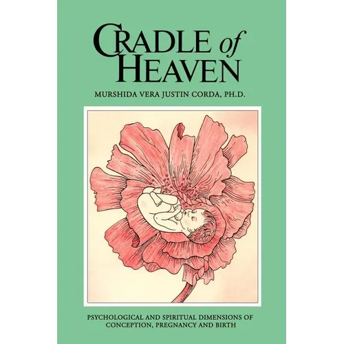 Cradle of Heaven: Psychological and Spiritual Dimensions of Conception, Pregnancy and Birth