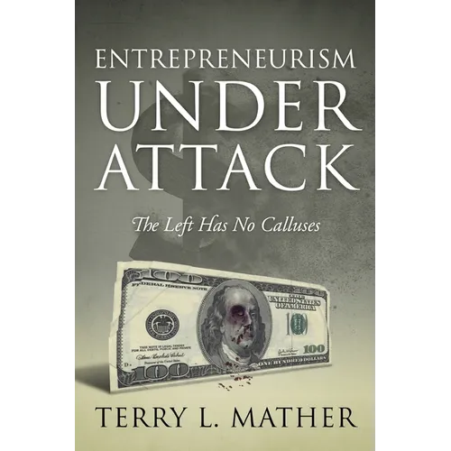 Entrepreneurism Under Attack: The Left Has No Calluses