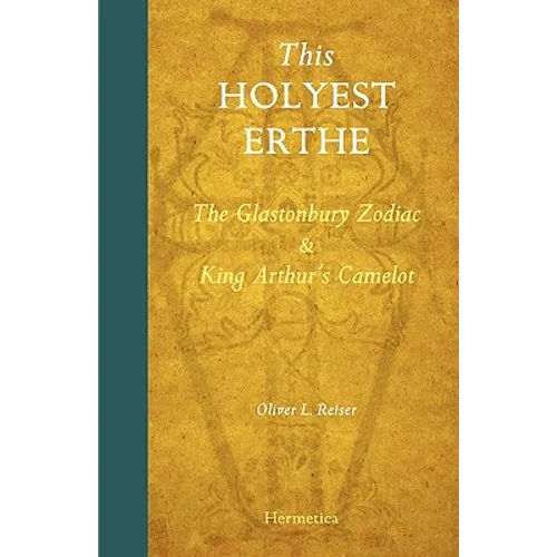 This Holyest Erthe: The Glastonbury Zodiac and King Arthur's Camelot