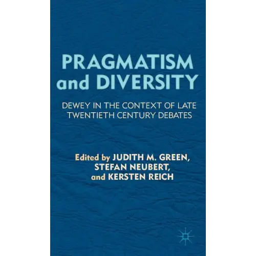 Pragmatism and Diversity: Dewey in the Context of Late Twentieth Century Debates