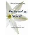 The Genealogy of the Soul: A Personal Guide to Family Constellation Work