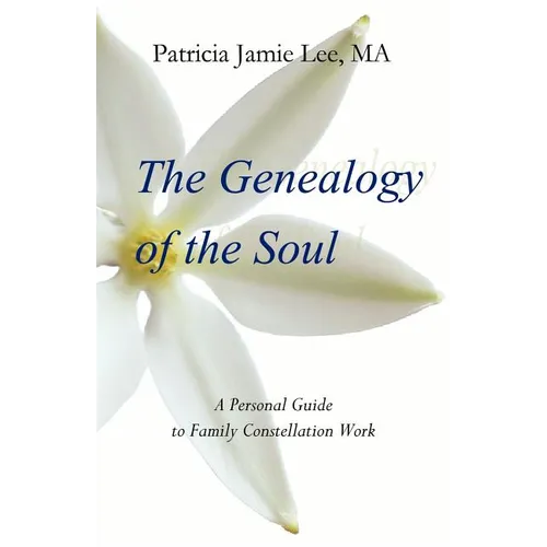 The Genealogy of the Soul: A Personal Guide to Family Constellation Work