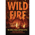 Wildfire: The Culture, Science, and Future of Fire