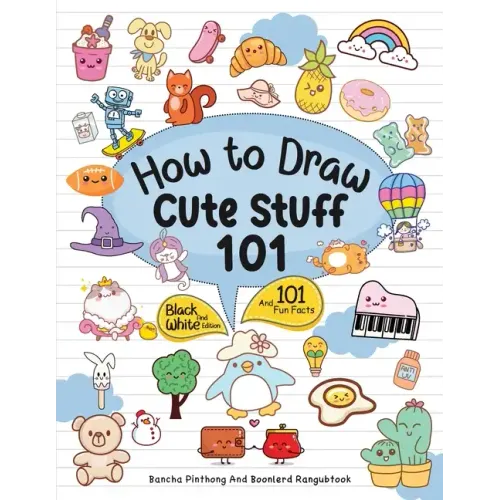 How To Draw 101 Cute Stuff For Kids: Simple and Easy Step-by-Step Guide Book to Draw Everything Black And White Edition