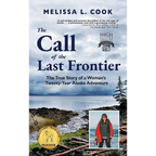 The Call of the Last Frontier: The True Story of a Woman's Twenty-Year Alaska Adventure - Hardcover