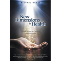 New Dimensions in Health: Simple Secrets to Creating Optimal Health