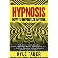 Hypnosis - How to Hypnotize Anyone: The Beginner's Guide to Hypnotism - Includes the History of Hypnosis, How Hypnotism Works, The Dark Side of Hypnos