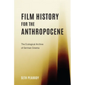 Film History for the Anthropocene: The Ecological Archive of German Cinema