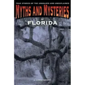 Myths and Mysteries of Florida: True Stories Of The Unsolved And Unexplained