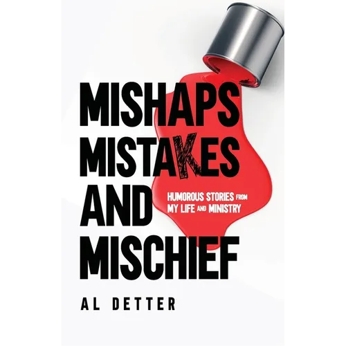 Mishaps, Mistakes, and Mischief: Humorous Stories from My Life and Ministry