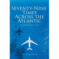 Seventy-Nine Times Across the Atlantic: An Immigrant's Story