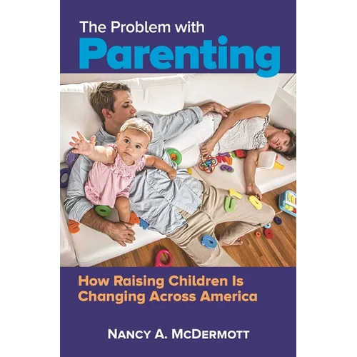 The Problem with Parenting: How Raising Children Is Changing Across America