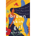 Brown Skin Girl: An Indian-American Woman's Magical Journey from Broken to Beautiful