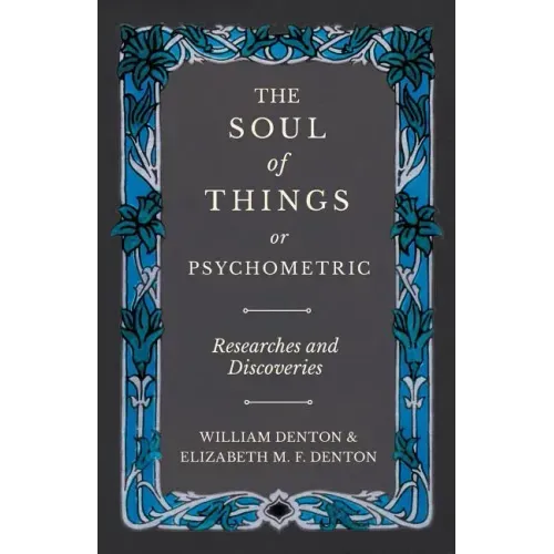 The Soul of Things or Psychometric - Researches and Discoveries