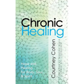Chronic Healing: Hope and Healing for Body, Soul, & Spirit