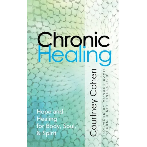 Chronic Healing: Hope and Healing for Body, Soul, & Spirit