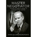 Master Negotiator: The Role of James A. Baker, Iii at the End of the Cold War
