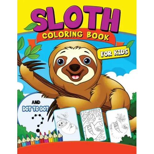 Sloth coloring Book for Kids: with Dot-to-Dot pictures Animal Coloring Book for Kids Ages 2-4,4-8