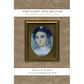 For Glory and Bolívar: The Remarkable Life of Manuela Sáenz