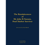 The Reminiscences of Mr. John B. Vaessen, Pearl Harbor Survivor: 1916-2018